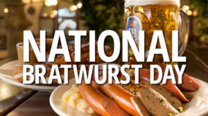 National Bratwurst Day.0d3987a5e5ece0c6bb012b72583d3e01